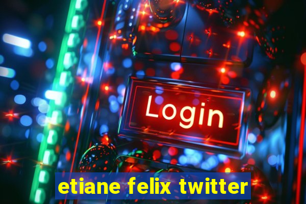 etiane felix twitter